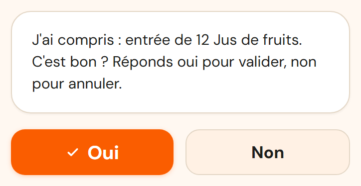 Bulle de confirmation de Stovo, avec le texte « J'ai compris : entrée de 12 Jus de fruits. C'est bon ? Réponds oui pour valider, non pour annuler. », et deux boutons en dessous, Oui en orange et Non à contour.